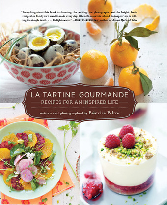 La Tartine Gourmande: Recipes for an Inspired Life, by Béatrice Peltre